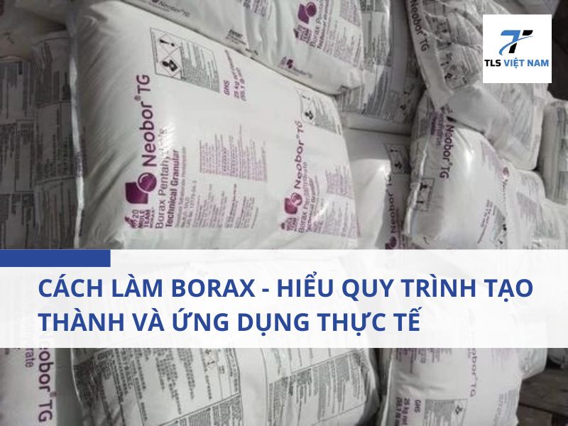 Hành Trình Của Borax: Từ Thiên Nhiên Đến Công Nghiệp