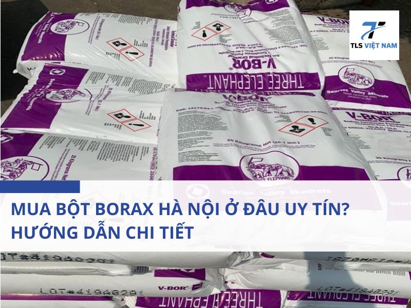 Mua Bột Borax Hà Nội Ở Đâu Uy Tín? Hướng Dẫn Chi Tiết 2 Bột Borax Là Gì?