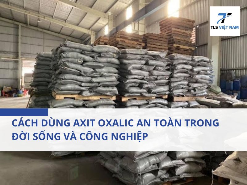 Cách Dùng Axit Oxalic An Toàn Trong Đời Sống Và Công Nghiệp 2 Axit Oxalic Và Tầm Quan Trọng Của Việc Sử Dụng An Toàn