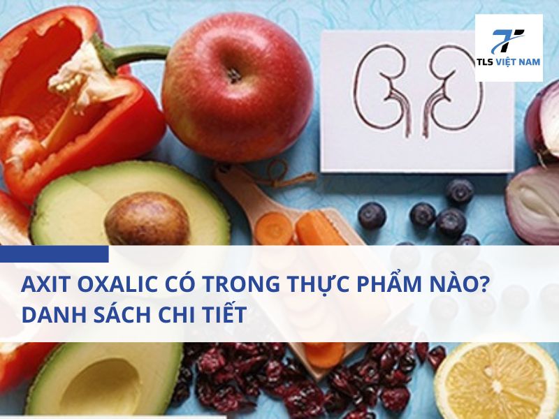 Axit oxalic có trong thực phẩm nào? Danh sách chi tiết và ảnh hưởng tới sức khỏe 2 Axit oxalic có trong thực phẩm nào và vai trò của nó trong thực phẩm