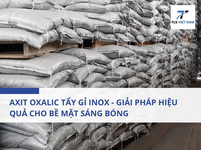 Axit Oxalic Tẩy Gỉ Inox - Giải Pháp Hiệu Quả Cho Bề Mặt Sáng Bóng 2 Axit Oxalic Tẩy Gỉ Inox – Bí Quyết Giữ Sáng Bóng Cho Kim Loại