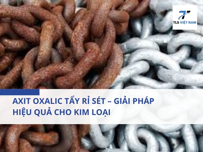 Axit Oxalic Tẩy Rỉ Sét – Giải Pháp Hiệu Quả Cho Kim Loại 2 Giới thiệu về axit oxalic và ứng dụng trong tẩy rỉ sét