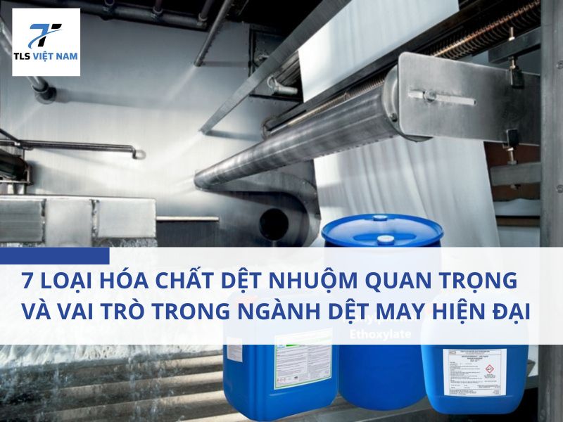 7 loại hóa chất dệt nhuộm quan trọng và vai trò trong ngành dệt may hiện đại
