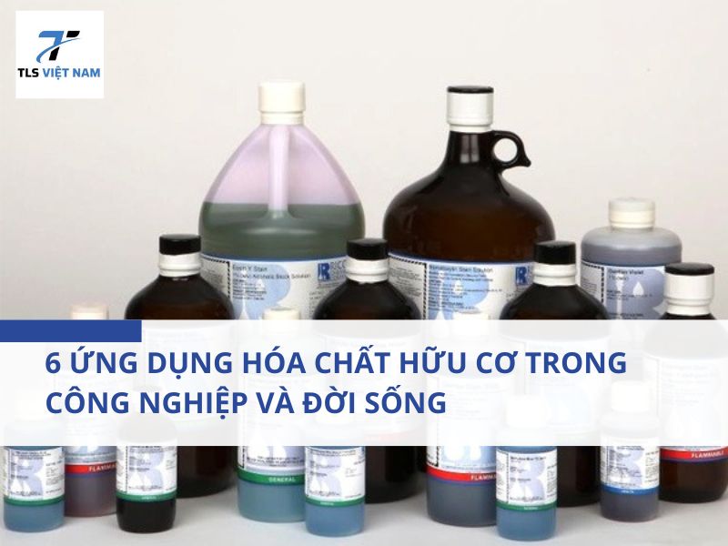 6 Ứng Dụng Hóa Chất Hữu Cơ Trong Công Nghiệp Và Đời Sống