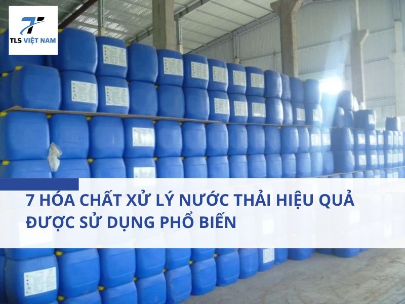 7 Hóa Chất Xử Lý Nước Thải Hiệu Quả Được Sử Dụng Phổ Biến