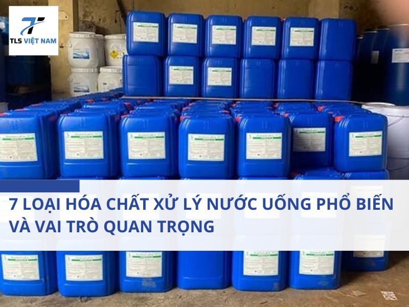 7 loại hóa chất xử lý nước uống phổ biến và vai trò quan trọng