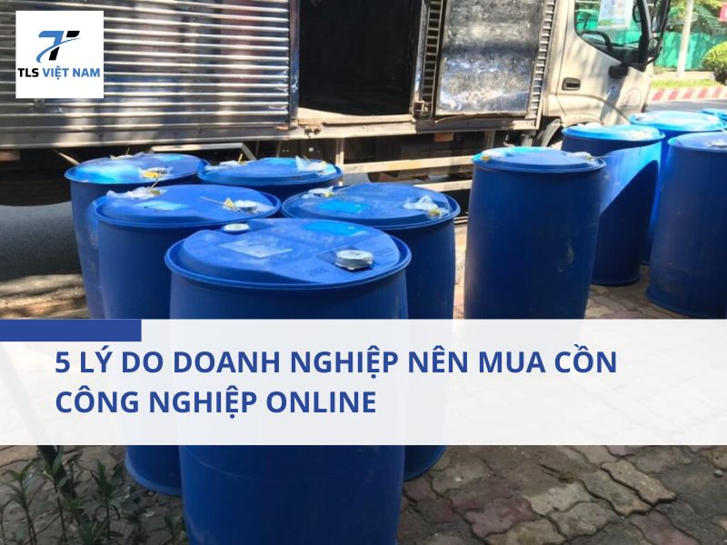 5 Lý Do Doanh Nghiệp Nên Mua Cồn Công Nghiệp Online