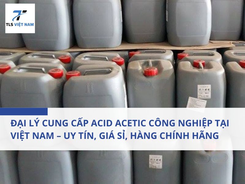 Đại lý cung cấp acid acetic công nghiệp tại Việt Nam – Uy tín, giá sỉ, hàng chính hãng