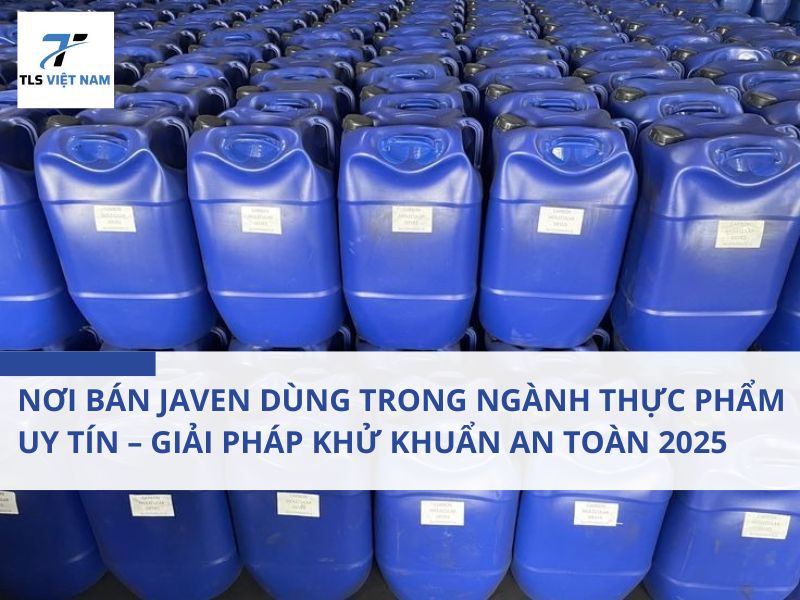 Nơi bán Javen dùng trong ngành thực phẩm uy tín – Giải pháp khử khuẩn an toàn 2025 2 Nơi bán Javen dùng trong ngành thực phẩm uy tín – Giải pháp khử khuẩn an toàn 2025