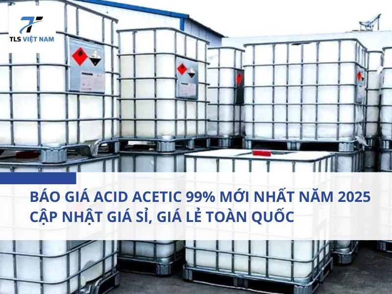 Báo giá Acid Acetic 99% mới nhất năm 2025 – Cập nhật giá sỉ, giá lẻ toàn quốc 2 Báo giá Acid Acetic 99% mới nhất năm