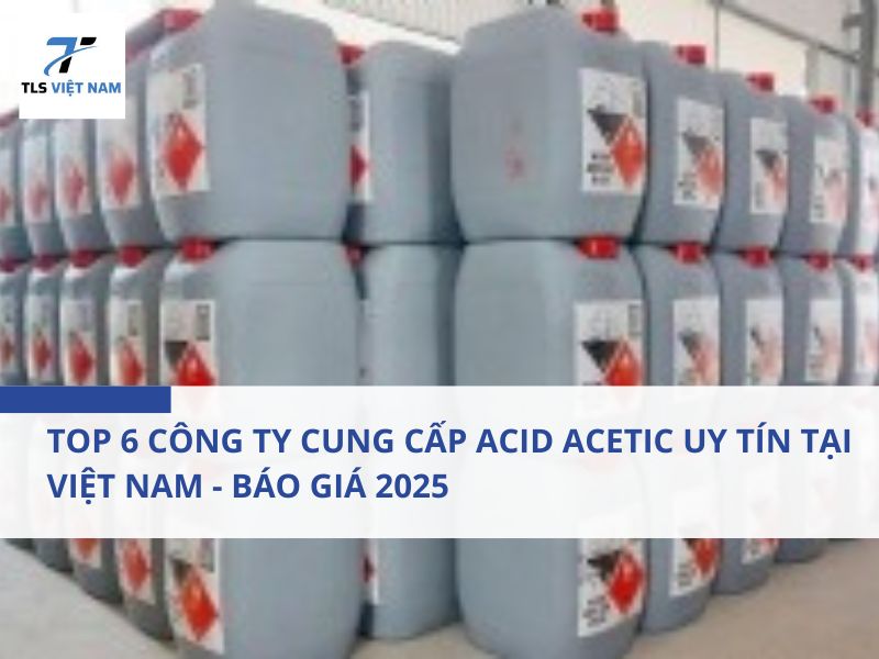 Top 6 Công Ty Cung Cấp Acid Acetic Uy Tín Tại Việt Nam - Báo Giá 2025 2 Top 6 Công Ty Cung Cấp Acid Acetic Uy Tín Tại Việt Nam - Báo Giá 2025