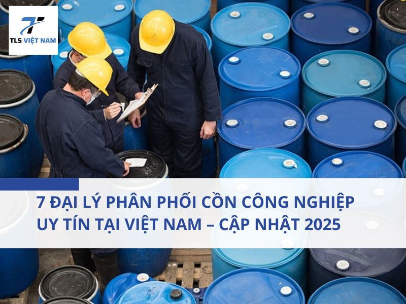 7 Đại Lý Phân Phối Cồn Công Nghiệp Uy Tín Tại Việt Nam – Cập Nhật 2025