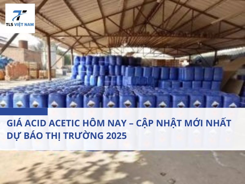 GIÁ ACID ACETIC HÔM NAY – CẬP NHẬT MỚI NHẤT, DỰ BÁO THỊ TRƯỜNG 2025 2 GIÁ ACID ACETIC HÔM NAY – CẬP NHẬT MỚI NHẤT, DỰ BÁO THỊ TRƯỜNG 2025