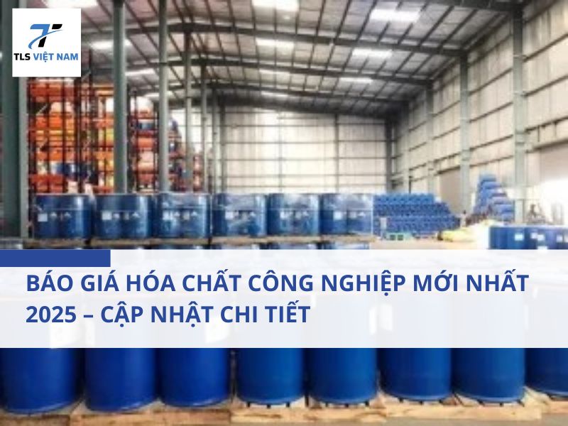 Báo giá hóa chất công nghiệp mới nhất 2025 – Cập nhật chi tiết