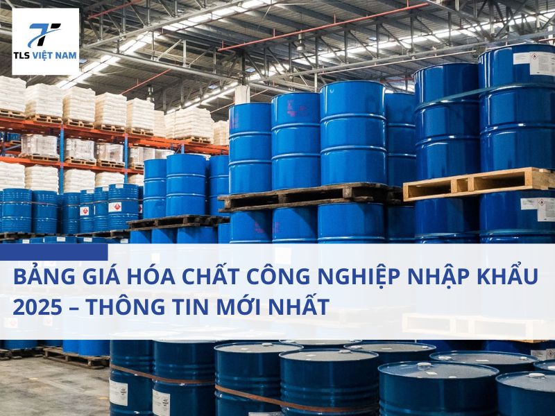 Bảng giá hóa chất công nghiệp nhập khẩu 2025 – Thông tin mới nhất