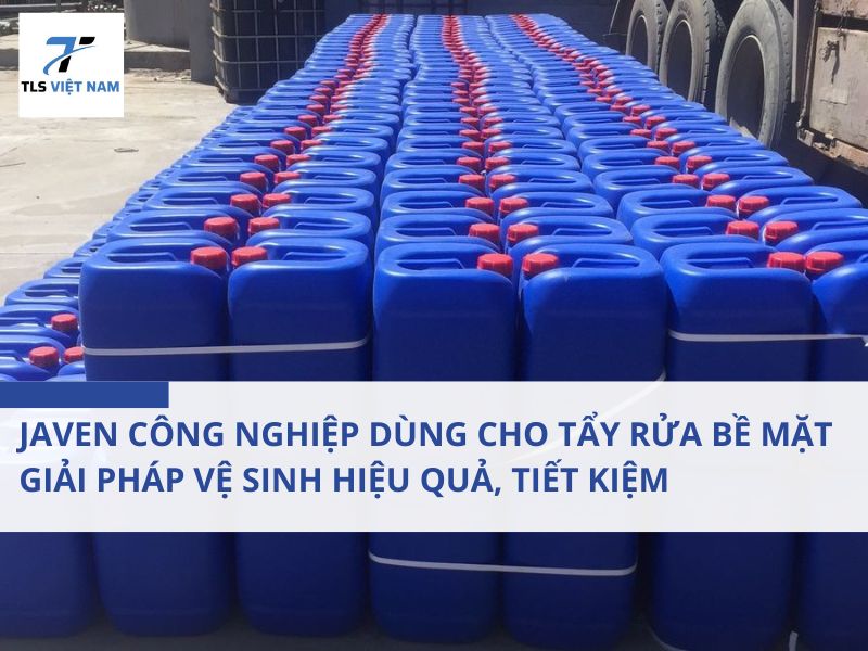 Javen công nghiệp dùng cho tẩy rửa bề mặt – Giải pháp vệ sinh hiệu quả, tiết kiệm 2 Javen công nghiệp dùng cho tẩy rửa bề mặt – Giải pháp vệ sinh hiệu quả, tiết kiệm