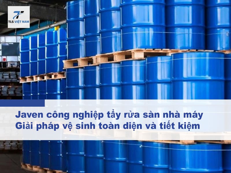 Javen công nghiệp tẩy rửa sàn nhà máy – Giải pháp vệ sinh toàn diện và tiết kiệm cho doanh nghiệp
