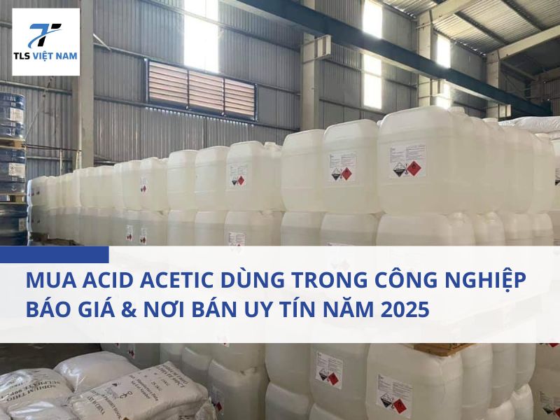 Mua Acid Acetic Dùng Trong Công Nghiệp – Báo Giá & Nơi Bán Uy Tín Năm 2025