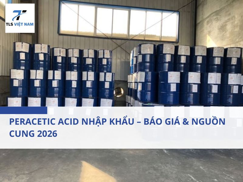 Peracetic Acid Nhập Khẩu – Báo Giá & Nguồn Cung 2026