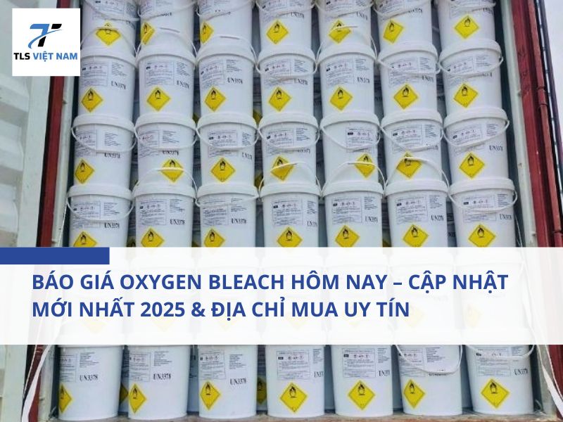 Báo Giá Oxygen Bleach Hôm Nay – Cập Nhật Mới Nhất 2025 & Địa Chỉ Mua Uy Tín