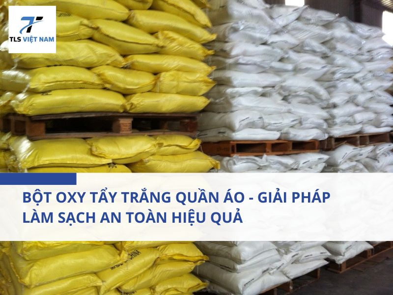 Bột Oxy Tẩy Trắng Quần Áo - Giải Pháp Làm Sạch An Toàn Hiệu Quả
