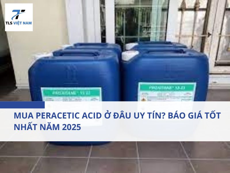 Vì sao Peracetic Acid được ưa chuộng trong công nghiệp hiện nay