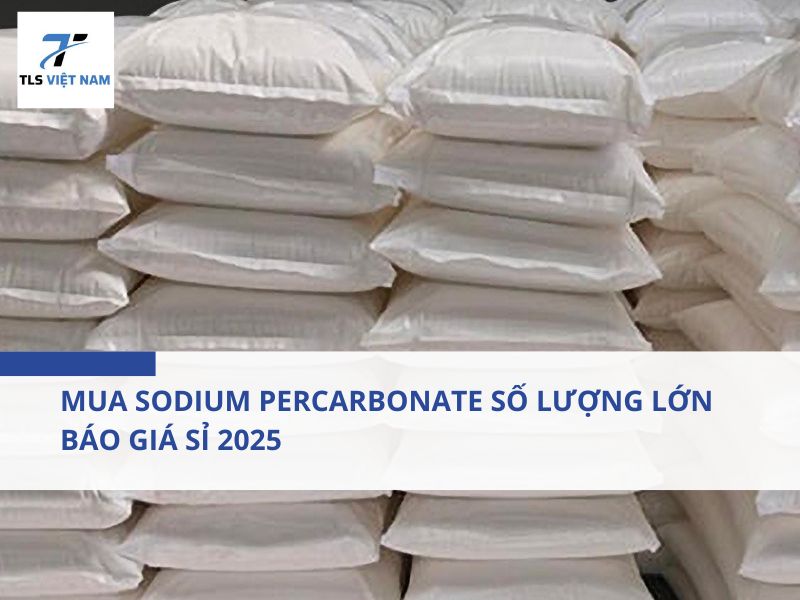 Mua Sodium Percarbonate Số Lượng Lớn – Báo Giá Sỉ 2025