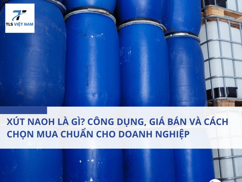 Xút NaOH là gì? Công dụng, giá bán và cách chọn mua chuẩn cho doanh nghiệp