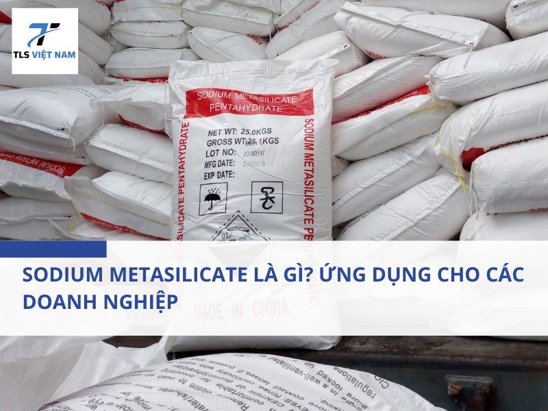Sodium Metasilicate Là Gì? Ứng Dụng Cho Các Doanh Nghiệp 2 Sodium Metasilicate Là Gì? Ứng Dụng Cho Các Doanh Nghiệp