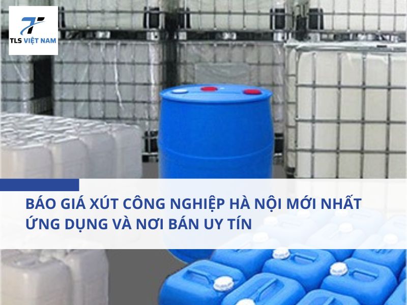 Báo Giá Xút Công Nghiệp Hà Nội Mới Nhất, Ứng Dụng Và Nơi Bán Uy Tín