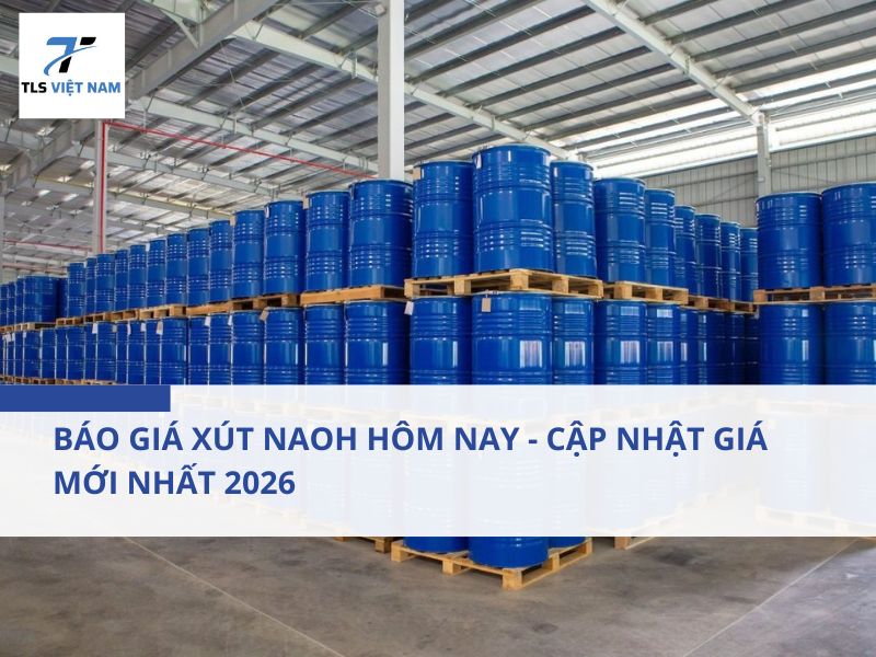 Báo giá xút NaOH hôm nay - Cập nhật giá mới nhất 2026