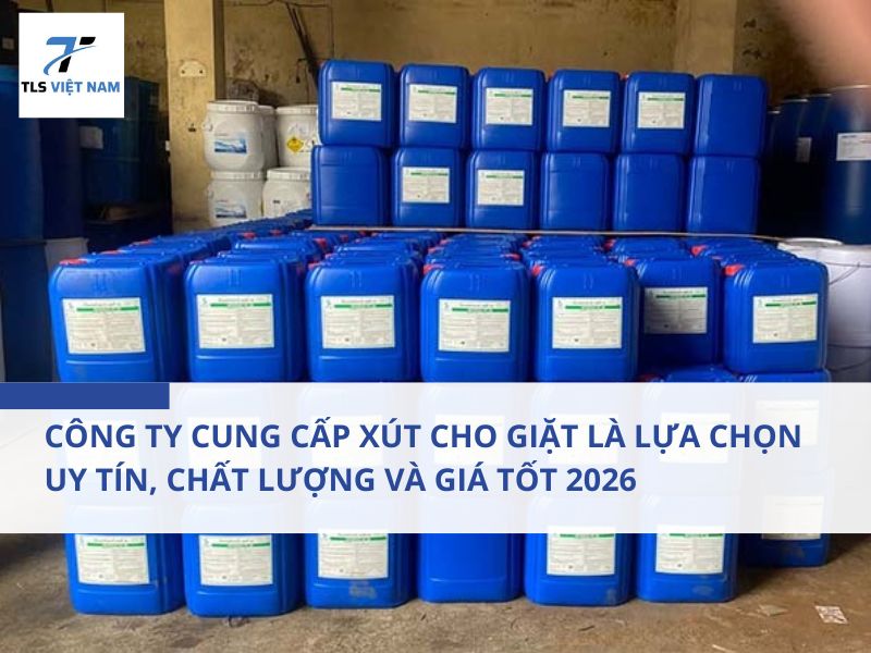 Công ty cung cấp xút cho giặt là - lựa chọn uy tín, chất lượng và giá tốt 2026