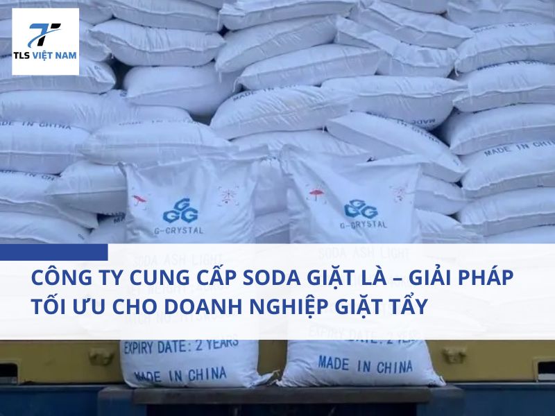 Công Ty Cung Cấp Soda Giặt Là – Giải Pháp Tối Ưu Cho Doanh Nghiệp Giặt Tẩy