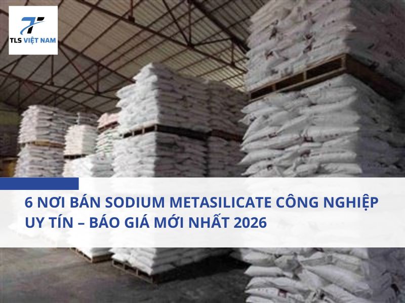 6 Nơi Bán Sodium Metasilicate Công Nghiệp Uy Tín – Báo Giá Mới Nhất 2026 2 6 Nơi Bán Sodium Metasilicate Công Nghiệp Uy Tín – Báo Giá Mới Nhất 2026
