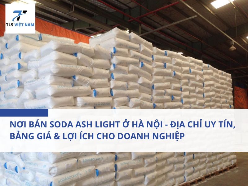 Nơi Bán Soda Ash Light Ở Hà Nội - Địa Chỉ Uy Tín, Bảng Giá & Lợi Ích Cho Doanh Nghiệp