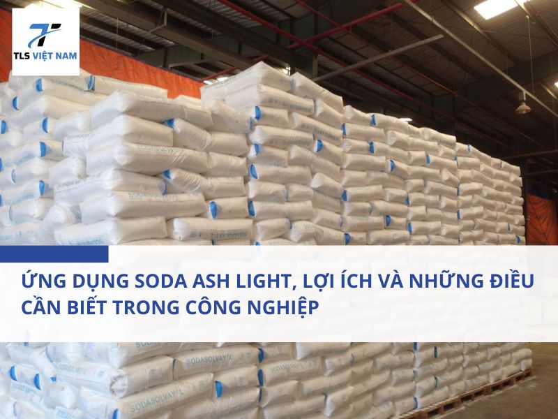 Ứng dụng Soda Ash Light, lợi ích và những điều cần biết trong công nghiệp