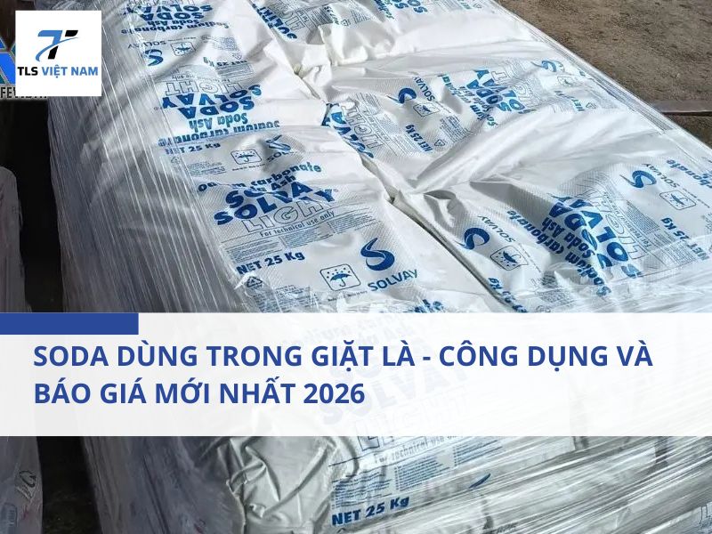 Soda Dùng Trong Giặt Là - Công Dụng và Báo Giá Mới Nhất 2026