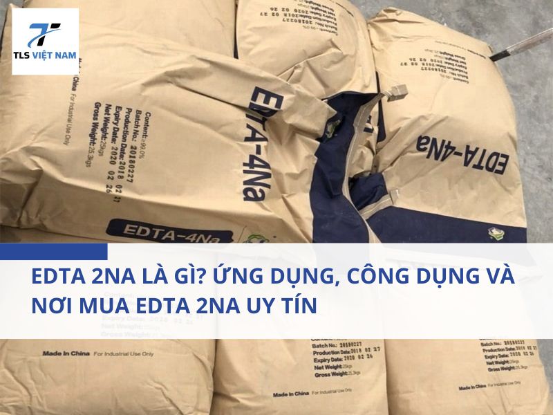 EDTA 2Na Là Gì? Ứng Dụng, Công Dụng Và Nơi Mua EDTA 2Na Uy Tín 2 EDTA 2Na Là Gì? Ứng Dụng, Công Dụng Và Nơi Mua EDTA 2Na Uy Tín