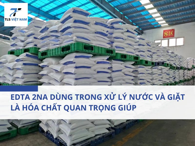 EDTA 2Na Dùng Trong Xử Lý Nước Và Giặt Là – Hóa Chất Quan Trọng Giúp Doanh Nghiệp Tối Ưu Chi Phí 2 EDTA 2Na Dùng Trong Xử Lý Nước Và Giặt Là – Hóa Chất Quan Trọng Giúp Doanh Nghiệp Tối Ưu Chi Phí