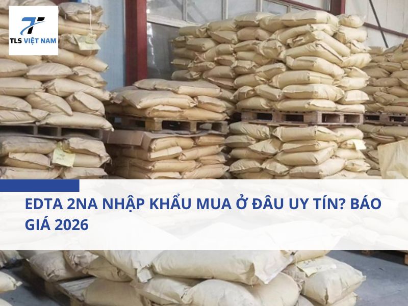 EDTA 2Na Nhập Khẩu Mua Ở Đâu Uy Tín? Báo Giá 2026 2 EDTA 2Na Nhập Khẩu Mua Ở Đâu Uy Tín? Báo Giá 2026