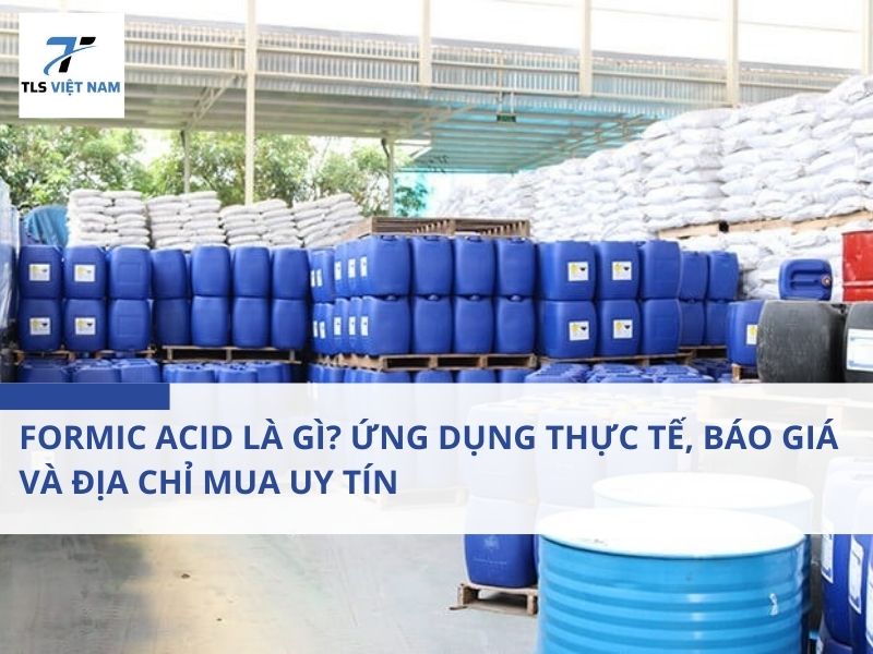 Formic Acid Là Gì? Ứng Dụng Thực Tế, Báo Giá Và Địa Chỉ Mua Uy Tín