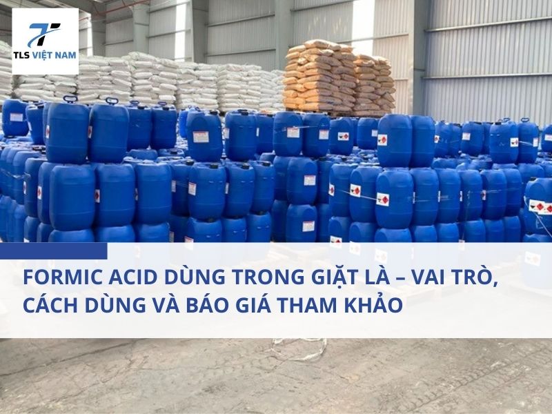 Formic Acid Dùng Trong Giặt Là – Vai Trò, Cách Dùng Và Báo Giá Tham Khảo 2 Formic Acid Dùng Trong Giặt Là – Vai Trò, Cách Dùng Và Báo Giá Tham Khảo