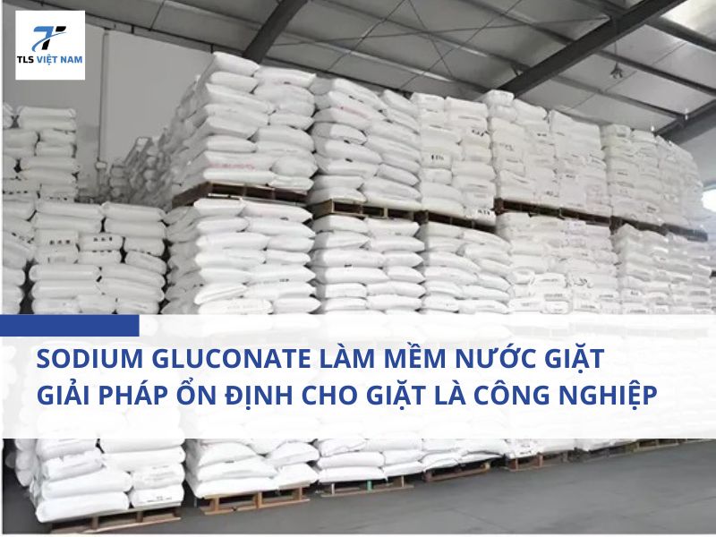 Sodium Gluconate Làm Mềm Nước Giặt – Giải Pháp Ổn Định Cho Giặt Là Công Nghiệp 2 Sodium Gluconate Làm Mềm Nước Giặt – Giải Pháp Ổn Định Cho Giặt Là Công Nghiệp
