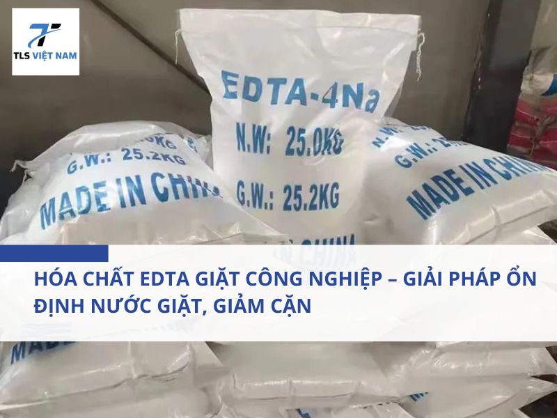 Hóa Chất EDTA Giặt Công Nghiệp – Giải Pháp Ổn Định Nước Giặt, Giảm Cặn, Tăng Hiệu Quả Làm Sạch 2 Hóa Chất EDTA Giặt Công Nghiệp – Giải Pháp Ổn Định Nước Giặt, Giảm Cặn, Tăng Hiệu Quả Làm Sạch
