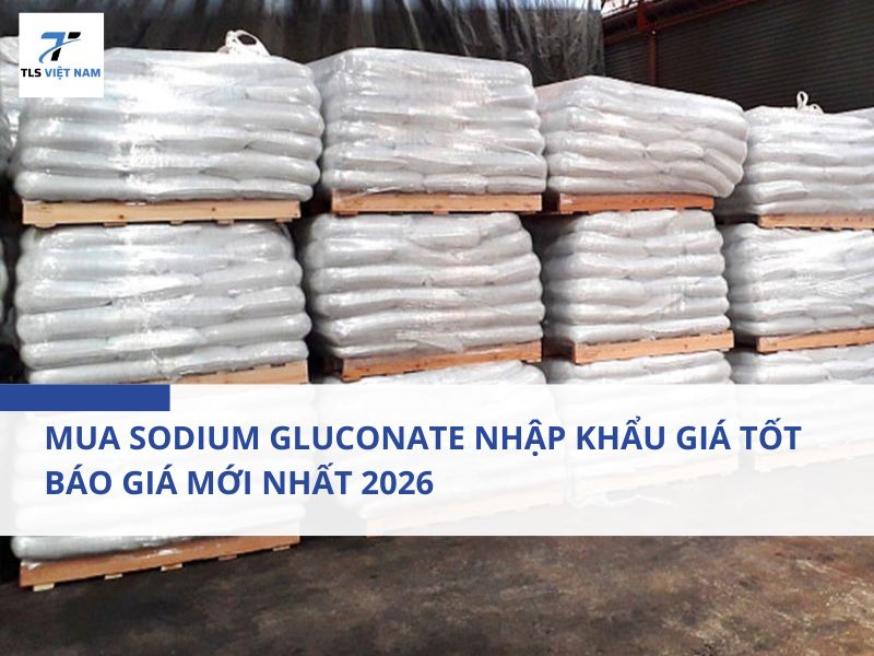 Mua Sodium Gluconate Nhập Khẩu Giá Tốt – Báo Giá Mới Nhất 2026