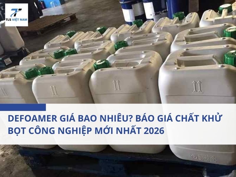 Defoamer Giá Bao Nhiêu? Báo Giá Chất Khử Bọt Công Nghiệp Mới Nhất 2026 2 Defoamer Giá Bao Nhiêu? Báo Giá Chất Khử Bọt Công Nghiệp Mới Nhất 2026