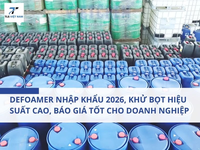 Defoamer Nhập Khẩu 2026, Khử Bọt Hiệu Suất Cao, Báo Giá Tốt Cho Doanh Nghiệp