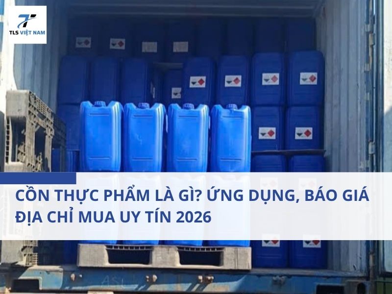 Cồn Thực Phẩm Là Gì? Ứng Dụng, Báo Giá & Địa Chỉ Mua Uy Tín 2026