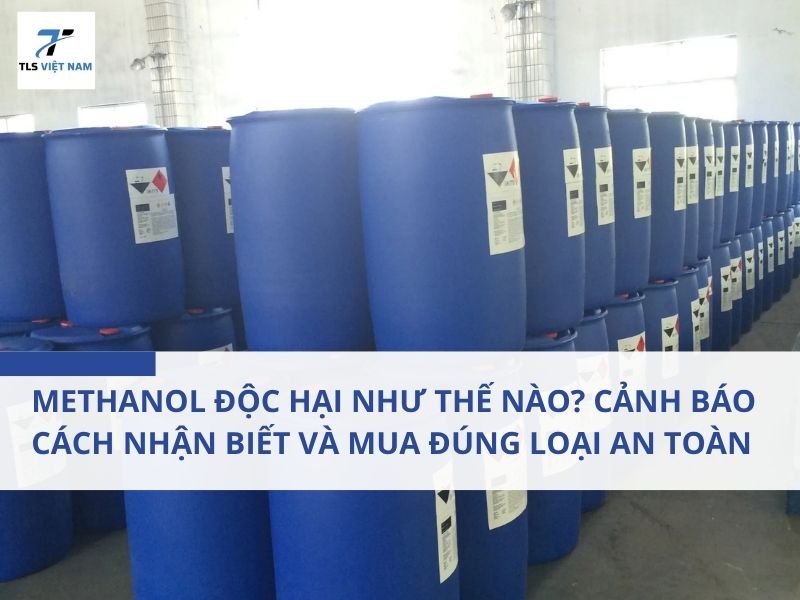 Methanol Độc Hại Như Thế Nào? Cảnh Báo, Cách Nhận Biết Và Mua Đúng Loại An Toàn 2026 2 Methanol Độc Hại Như Thế Nào? Cảnh Báo, Cách Nhận Biết Và Mua Đúng Loại An Toàn 2026