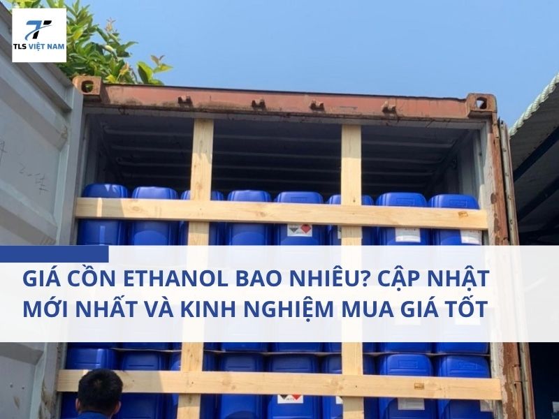 Giá Cồn Ethanol Bao Nhiêu? Cập Nhật Mới Nhất 2026 Và Kinh Nghiệm Mua Giá Tốt 2 Giá Cồn Ethanol Bao Nhiêu? Cập Nhật Mới Nhất 2026 Và Kinh Nghiệm Mua Giá Tốt